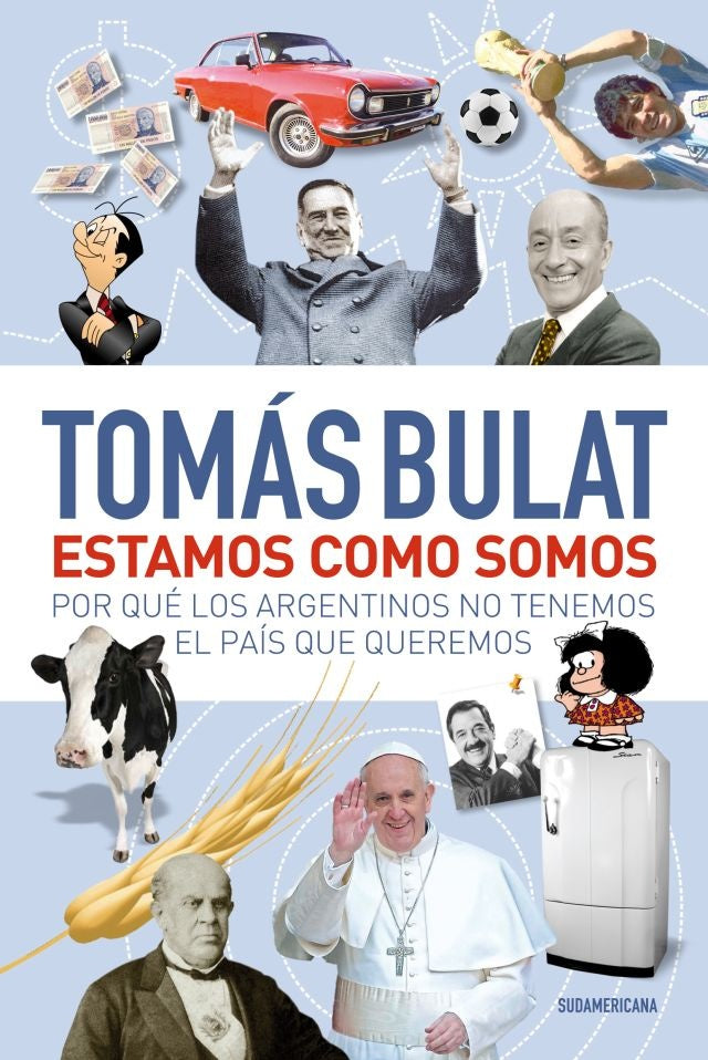 ESTAMOS COMO SOMOS por que los Argentinos no tenemos el pais que queremos | TOMAS BULAT