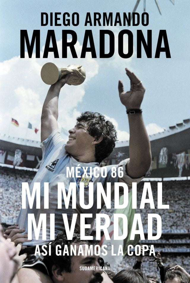 MI MUNDIAL. MI VERDAD. ASI GANAMOS LA COPA | Diego Armando Maradona
