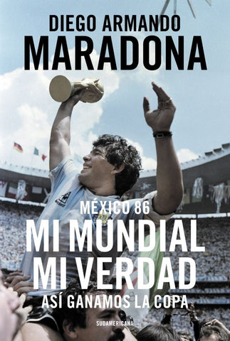MI MUNDIAL. MI VERDAD. ASI GANAMOS LA COPA | Diego Armando Maradona