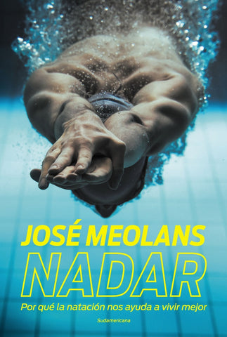 NADAR. Porque la natación nos ayuda a vivir mejor | José Meolans