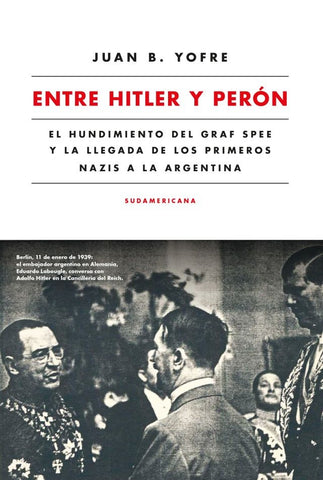 ENTRE HITLER Y PERON * | Juan Bautista Yofre