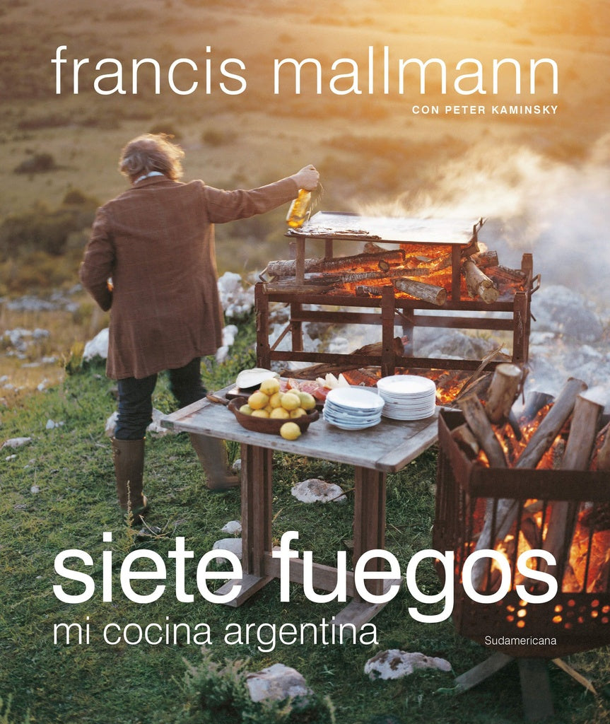 SIETE FUEGOS. MI COCINA ARGENTINA-.. | Francis  Mallmann