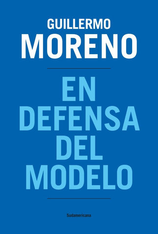 En defensa del Modelo  | Guillermo  Moreno