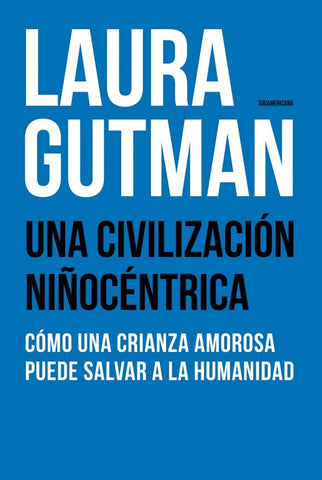 UNA CIVILIZACIÓN NIÑOCÉNTRICA.. | Laura Gutman