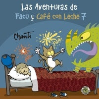 Las aventuras de Facu y Cafe con leche 7 | Chanti