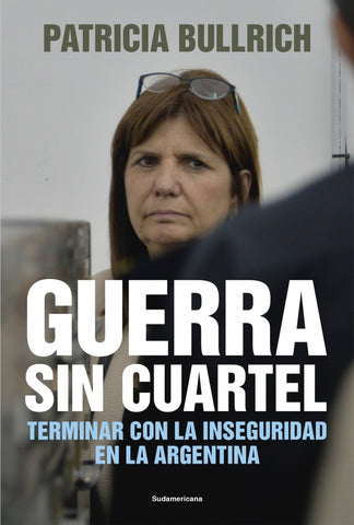 Guerra sin cuartel * | Patricia  Bullrich