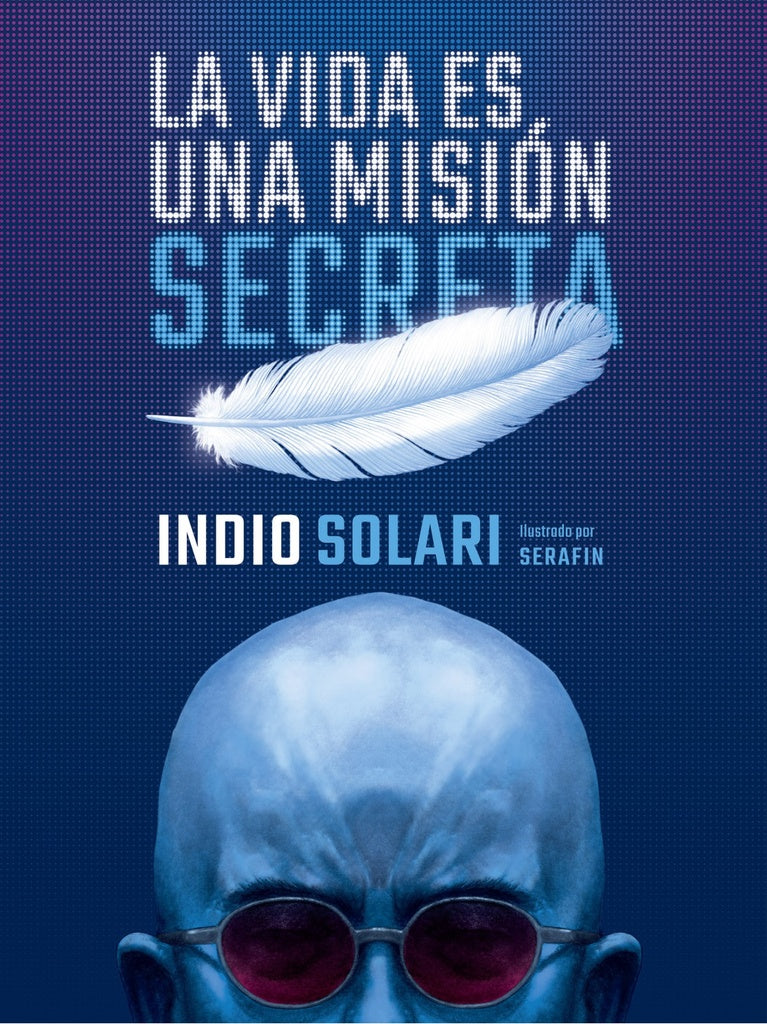 LA VIDA ES UNA MISIÓN SECRETA*.. | INDIO SOLARI