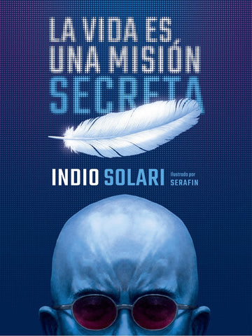 LA VIDA ES UNA MISIÓN SECRETA*.. | INDIO SOLARI