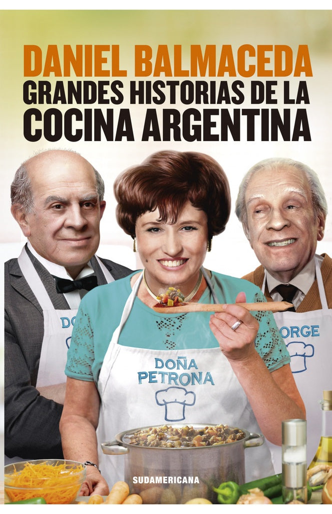 GRANDES HISTORIAS DE LA COCINA ARGENTINA.C | Daniel Balmaceda