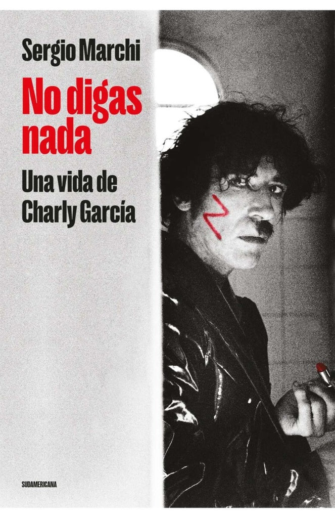 NO DIGAS NADA. UNA VIDA DE CHARLY GARCIA.. | Sergio Marchi