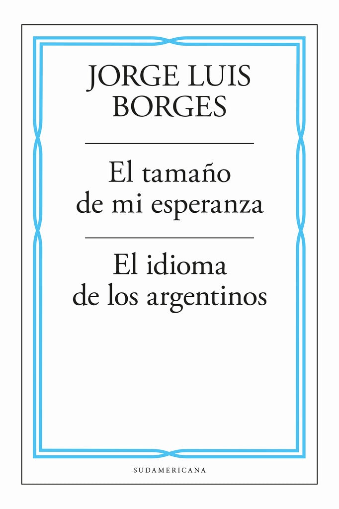 EL TAMAÑO DE MI ESPERANZA / EL IDIOMA DE LOS ARENTINOS.. | JORGE LUIS BORGES