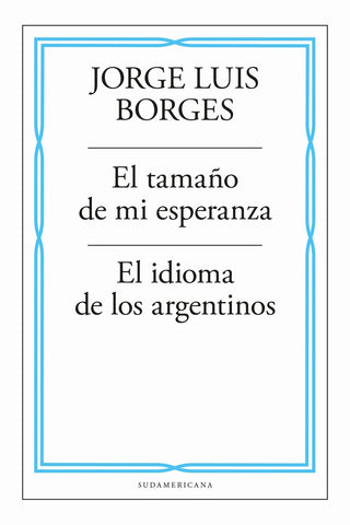 EL TAMAÑO DE MI ESPERANZA / EL IDIOMA DE LOS ARENTINOS.. | JORGE LUIS BORGES
