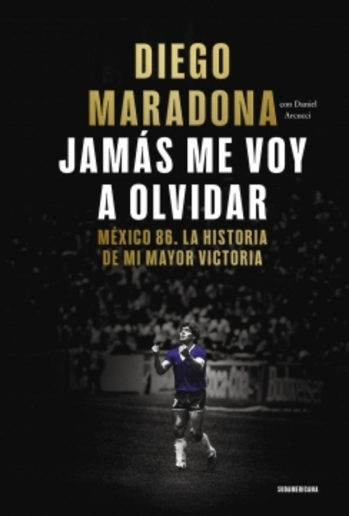 JAMÁS ME VOY A OLVIDAR.. | Diego Armando Maradona
