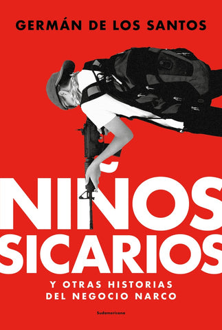 NIÑOS SICARIOS Y OTRAS HISTORIAS DEL NEGOCIO NARCO.. |  Germán  de los Santos