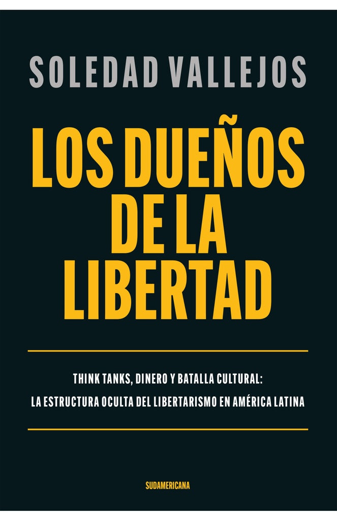 LOS DUEÑOS DE LA LIBERTAD.. | Soledad  Vallejos