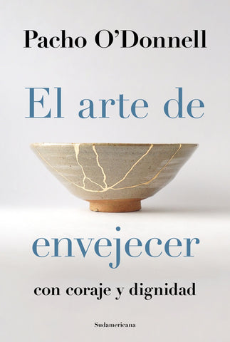 El arte de envejecer Con coraje y dignidad | Pacho O'Donnell