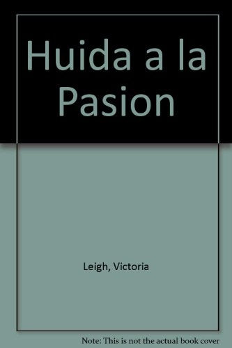 HUÍDA A LA PASIÓN | VICTORIA LEIGH