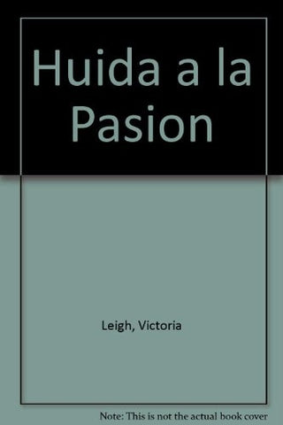 HUÍDA A LA PASIÓN | VICTORIA LEIGH
