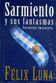 Sarmiento y sus fantasmas | Félix Luna