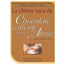LA ÚLTIMA TAZA DE CHOCOLATE CALIENTE PARA EL ALMA*.. | Canfield, Hansen y otros