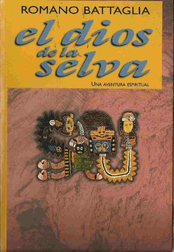 EL DIOS DE LA SELVA: UNA AVENTURA ESPIRITUAL .. | Romano Battaglia