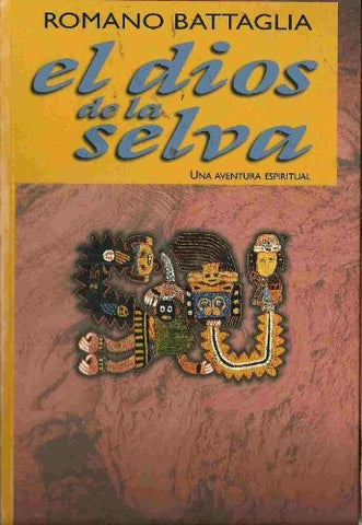 EL DIOS DE LA SELVA: UNA AVENTURA ESPIRITUAL .. | Romano Battaglia