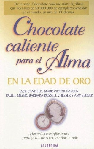 CHOCOLATE CALIENTE PARA EL ALMA EN LA EDAD DE ORO  | Jack Canfield