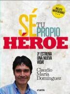 SÉ TU PROPIO HÉROE*.. | Claudio María Domínguez