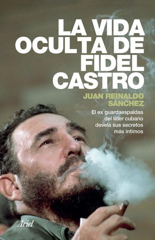 La vida oculta de Fidel Castro | Juan  Reinaldo Sánchez