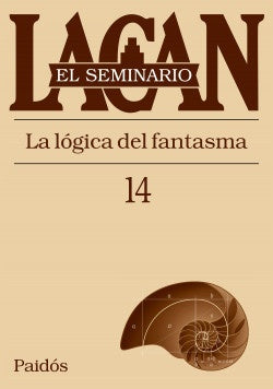 EL SEMINARIO. LIBRO 14 LA LÓGICA DEL FANTASMA.. | Jacques Lacan