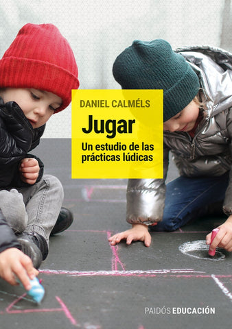JUGAR. UN ESTUDIO DE LAS PRÁCTICAS LÚDICAS  | Daniel Calméls