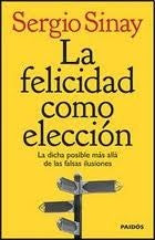 LA FELICIDAD COMO ELECCION (AUT) | Sergio Sinay