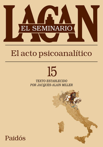 Seminario XV. El acto psicoanalitico  | Jaques- Alain Miller