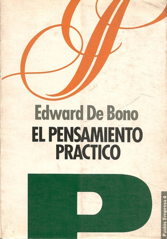 EL PENSAMIENTO PRÁCTICO.. | Edward De Bono