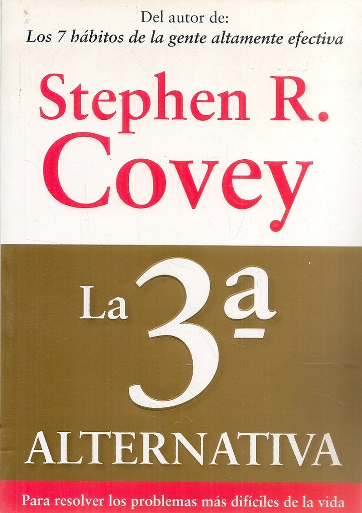 LA 3 ALTERNATIVA PARA RESOLVER LOS PROBLEMAS MAS DIFICILES DE LA VIDA.. | Stephen R. Covey