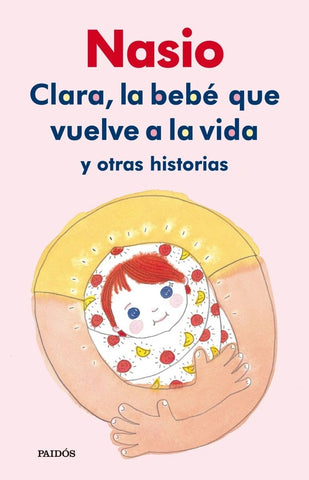 CLARA LA BEBE QUE VUELVE A LA VIDA Y OTRAS HISTORIAS | Juan David Nasio