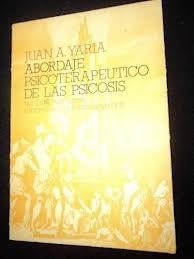 EL ABORDAJE PSICOTERAPEUTICO DE LAS PSICOSIS.. | Juan Yaría