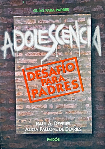 ADOLESCENCIA DESAFIO PARA PADRES.. | Raúl A. Devries