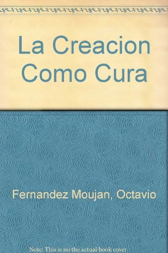 LA CREACION COMO CURA.. | Octavio Fernández Mouján