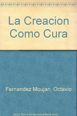 LA CREACION COMO CURA.. | Octavio Fernández Mouján