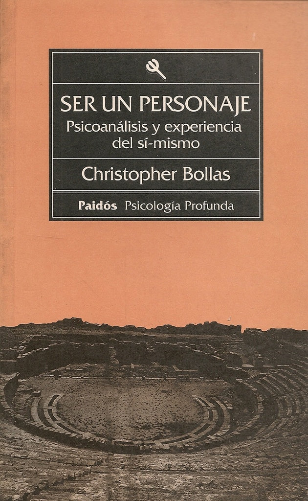 SER UN PERSONAJE: PSICOANALISIS Y EXPERIENCIA DEL SI MISMO | Christopher Bollas