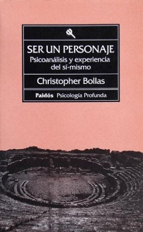 SER UN PERSONAJE: PSICOANALISIS Y EXPERIENCIA DEL SI MISMO | Christopher Bollas