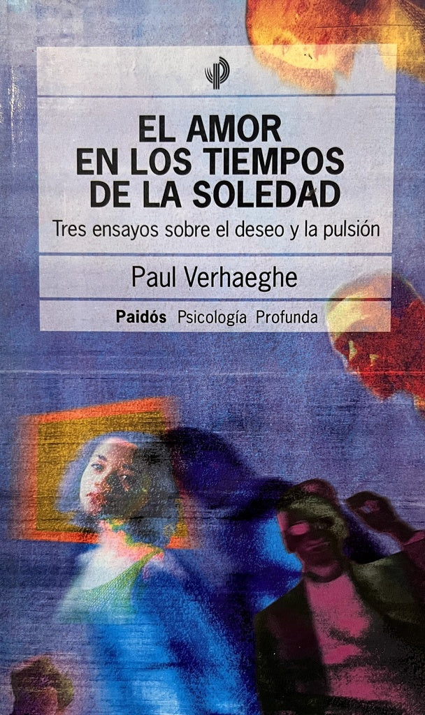 EL AMOR EN LOS TIEMPOS DE LA SOLEDAD: TRES ENSAYOS SOBRE EL DESEO Y LA PULSION.. | Verhaeghe-Gallo