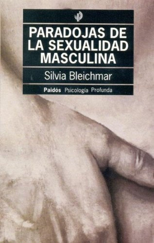 PARADOJAS DE LA SEXUALIDAD MASCULINA  | Silvia Bleichmar