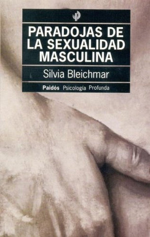 PARADOJAS DE LA SEXUALIDAD MASCULINA  | Silvia Bleichmar