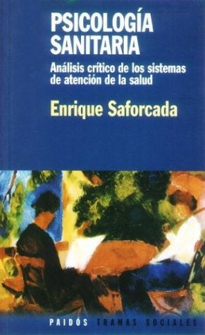 PSICOLOGIA SANITARIA: ANALISIS CRITICO DE LOS SISTEMAS DE ATENCION A LA SALUD | Enrique T. Saforcada