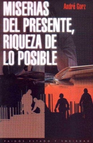 MISERIAS DEL PRESENTE, RIQUEZA DE LO POSIBLE | Gorz-Piña