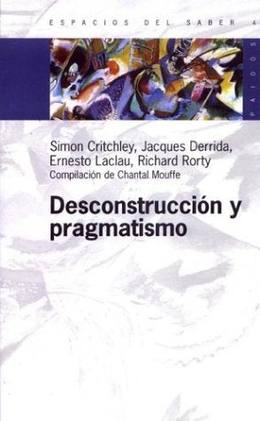 DECONSTRUCCION Y PRAGMATISMO | Laclau-Derrida-Critchley-Mayer-Pousadela-Mouffe