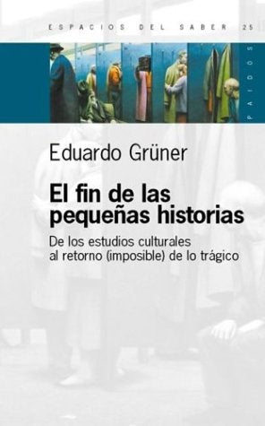 El fin de las pequeñas historias  | Eduardo Gruner