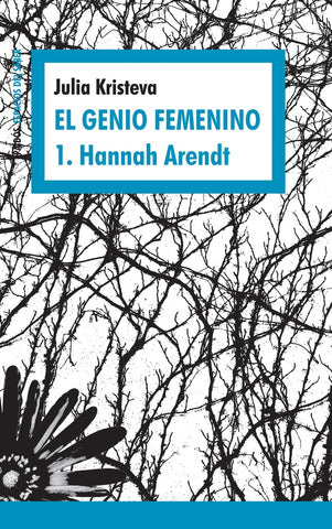 EL GENIO FEMENINO 1. HANNAH ARENDT.. | Julia Kristeva